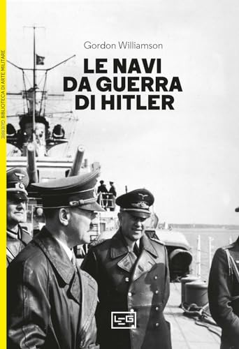 Le navi da guerra di Hitler (Biblioteca di arte militare) von LEG Edizioni